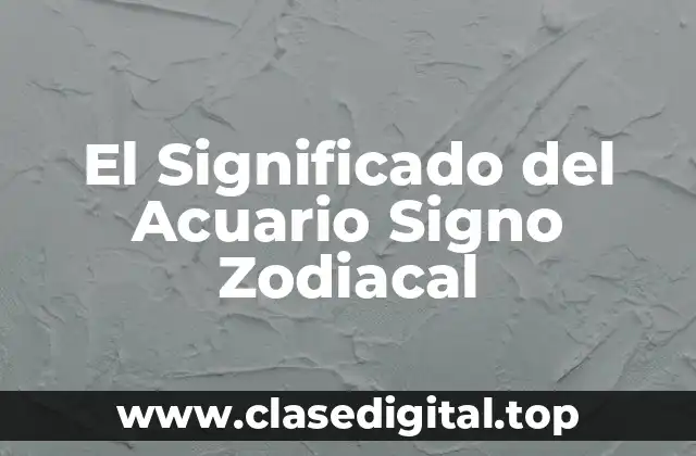 El Significado del Acuario Signo Zodiacal