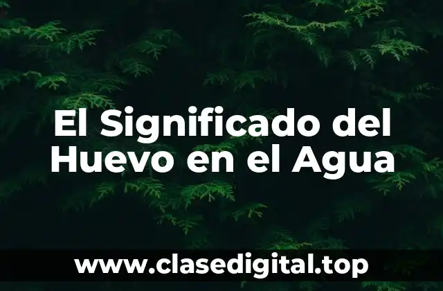 El Significado del Huevo en el Agua