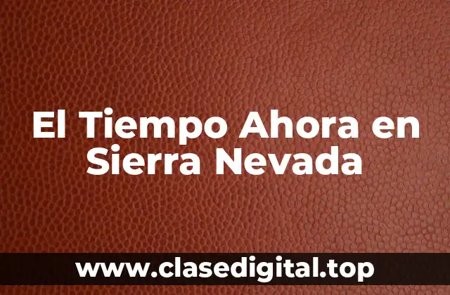 El Tiempo Ahora en Sierra Nevada