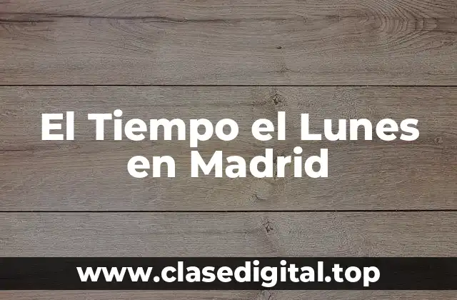 El Tiempo el Lunes en Madrid