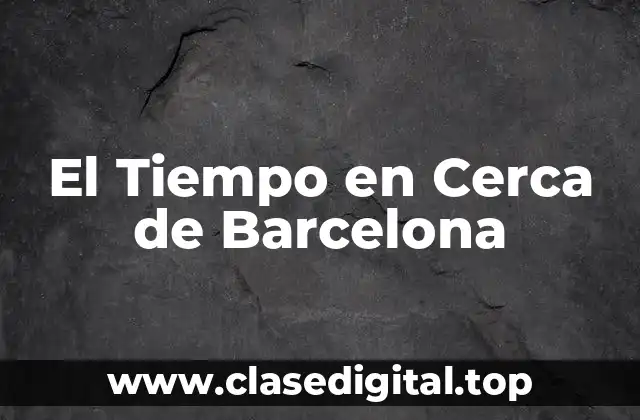El Tiempo en Cerca de Barcelona