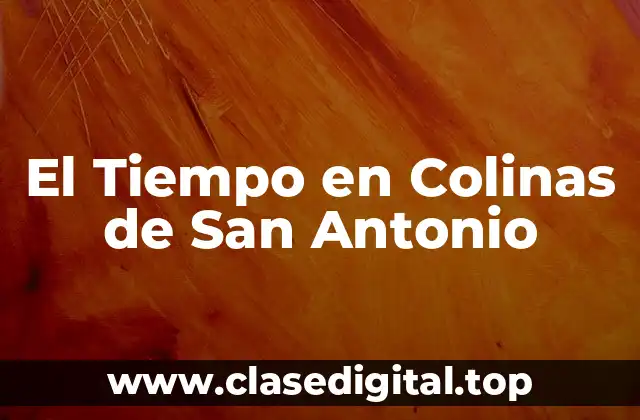 ¿Cuál es el Clima en Colinas de San Antonio?
