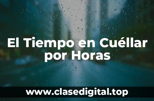 El Tiempo en Cuéllar por Horas