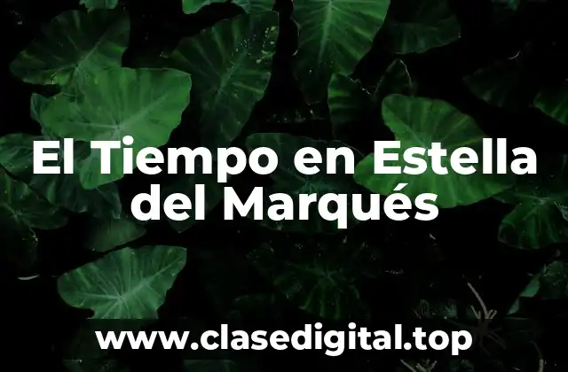 Características del Clima en Estella del Marqués