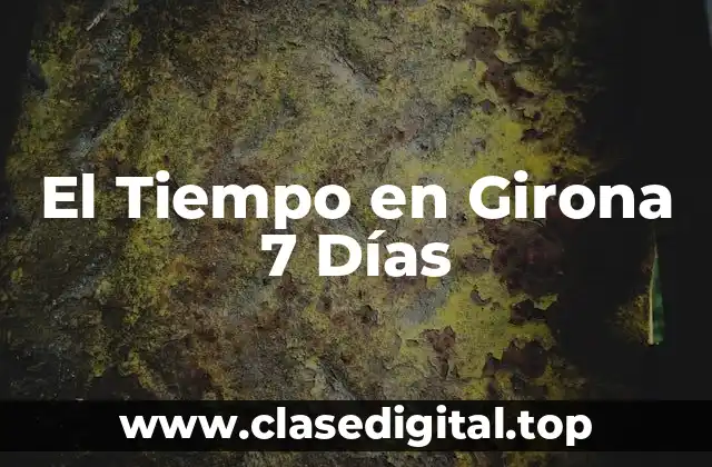 El Tiempo en Girona 7 Días