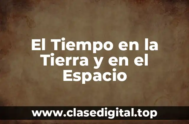 El Tiempo en la Tierra y en el Espacio