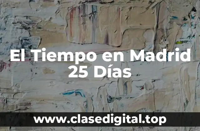 El Tiempo en Madrid 25 Días