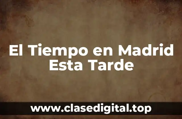 El Tiempo en Madrid Esta Tarde