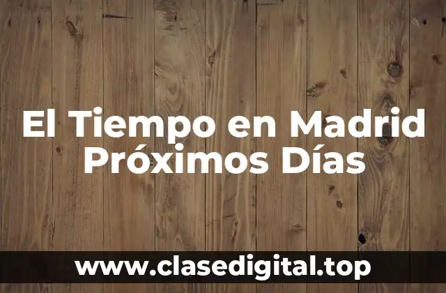 El Tiempo en Madrid Próximos Días