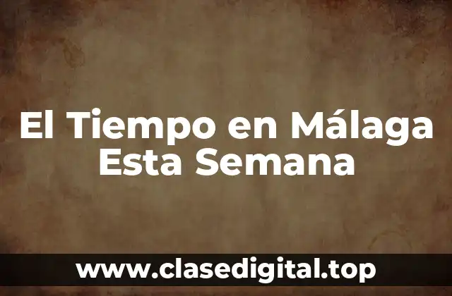 ¿Qué Tiempo Hace en Málaga en Verano?