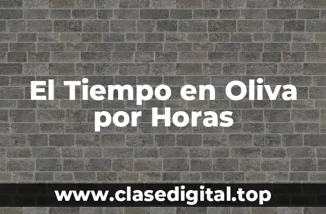 El Tiempo en Oliva por Horas