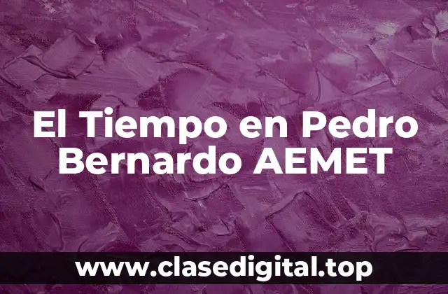 El Tiempo en Pedro Bernardo AEMET