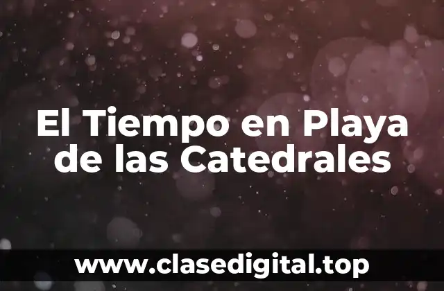 El Tiempo en Playa de las Catedrales