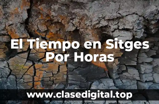 El Tiempo en Sitges Por Horas