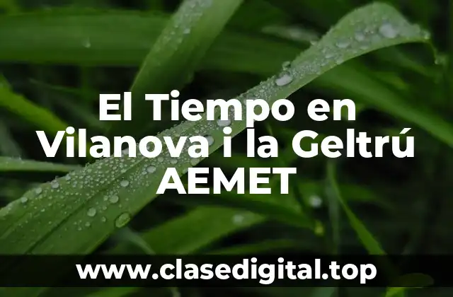 La Ubicación Geográfica de Vilanova i la Geltrú y su Influencia en el Clima