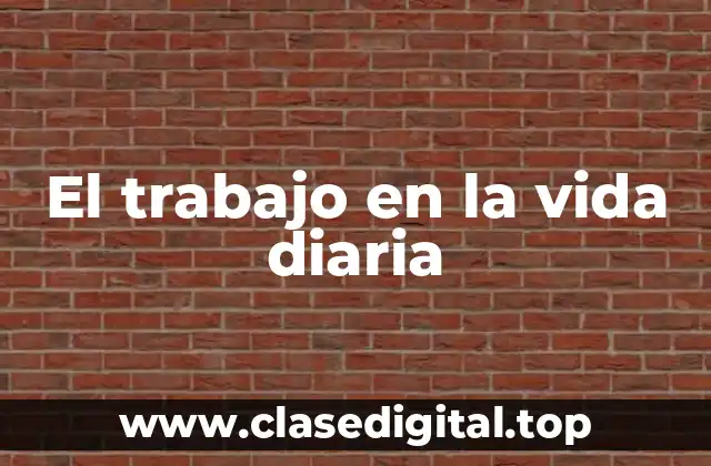 El trabajo en la vida diaria
