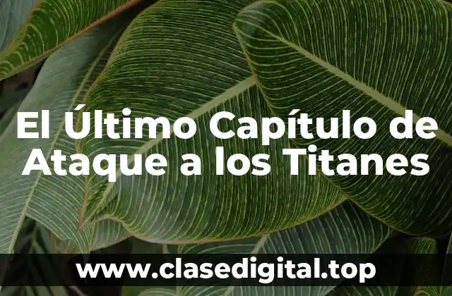 El Último Capítulo de Ataque a los Titanes