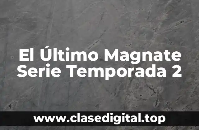 El Último Magnate Serie Temporada 2