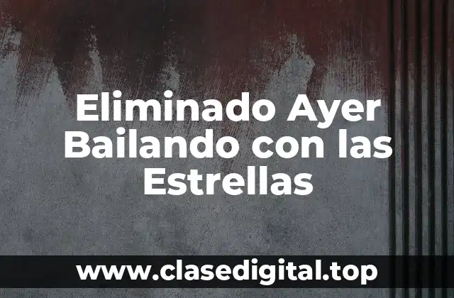 Eliminado Ayer Bailando con las Estrellas