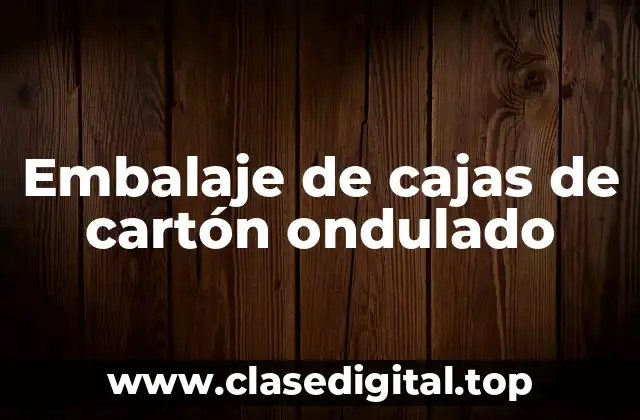 Embalaje de cajas de cartón ondulado