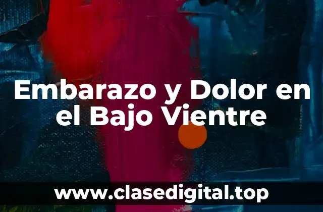 Embarazo y Dolor en el Bajo Vientre