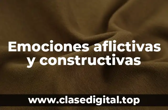 Emociones aflictivas y constructivas