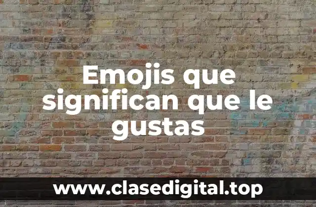 Emojis que significan que le gustas