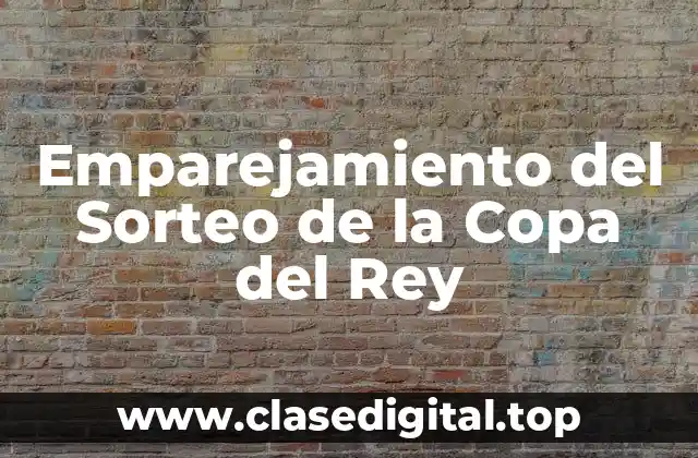 Emparejamiento del Sorteo de la Copa del Rey