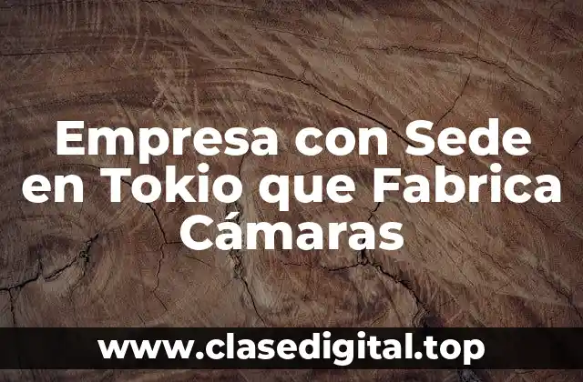 Empresa con Sede en Tokio que Fabrica Cámaras