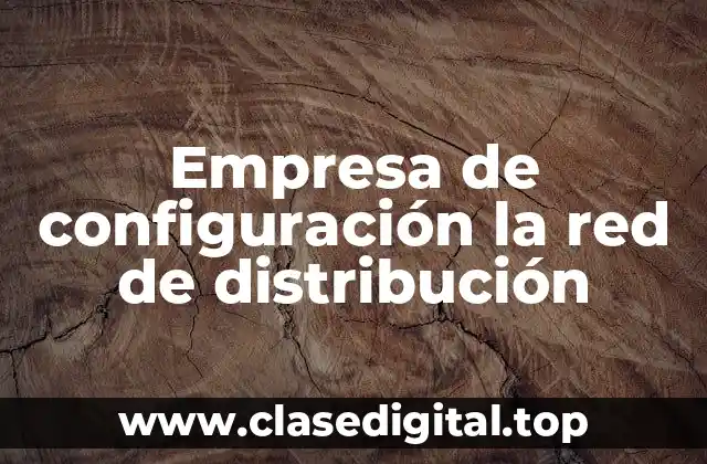 Empresa de configuración la red de distribución