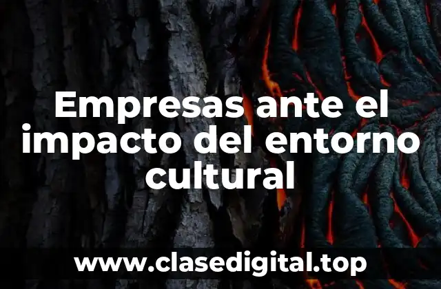 Empresas ante el impacto del entorno cultural