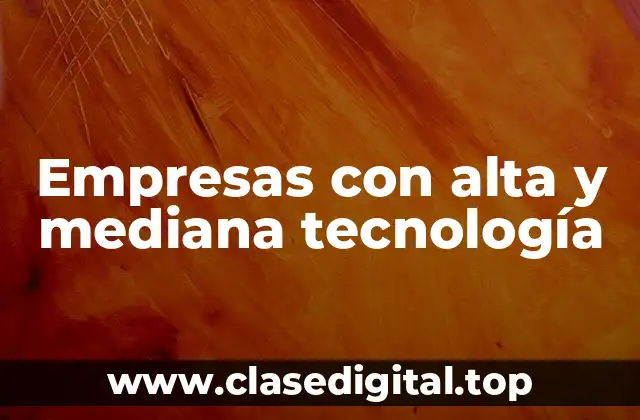Empresas con alta y mediana tecnología