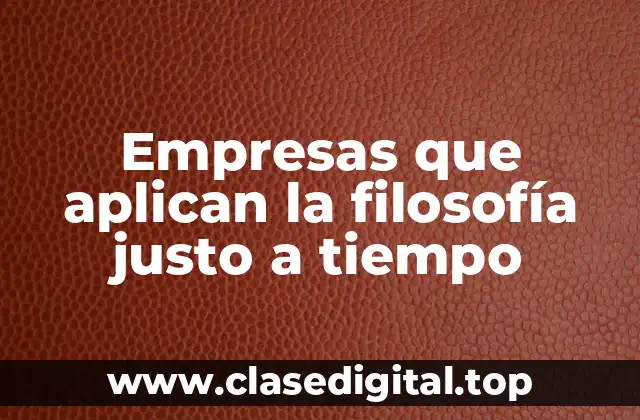 Empresas que aplican la filosofía justo a tiempo