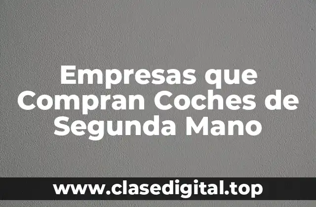 Empresas que Compran Coches de Segunda Mano
