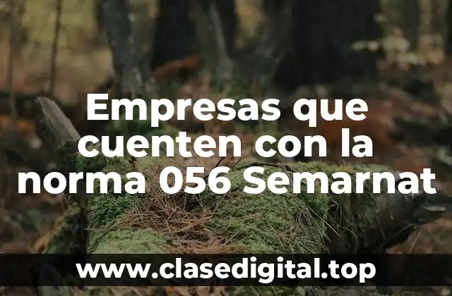 Empresas que cuenten con la norma 056 Semarnat