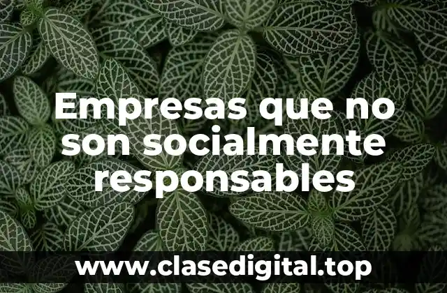 Empresas que no son socialmente responsables