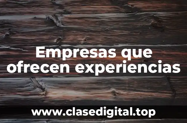 Ejemplos de empresas que ofrecen experiencias