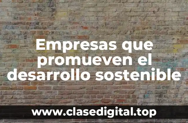 Empresas que promueven el desarrollo sostenible
