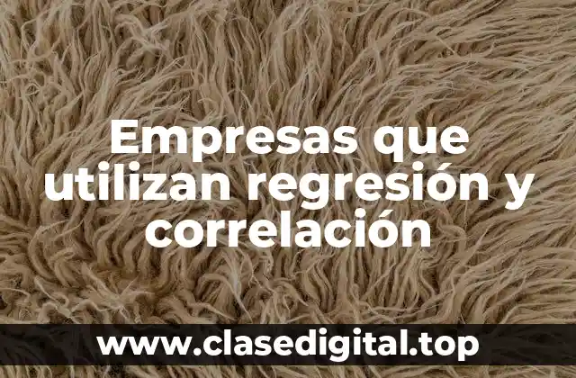 Empresas que utilizan regresión y correlación