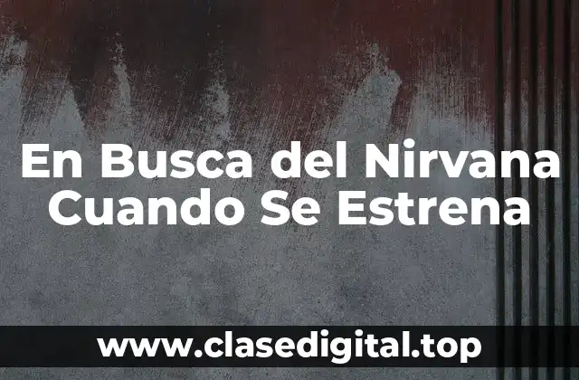 En Busca del Nirvana Cuando Se Estrena