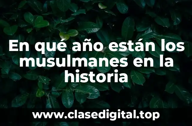 En qué año están los musulmanes en la historia