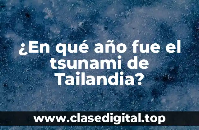 ¿En qué año fue el tsunami de Tailandia?