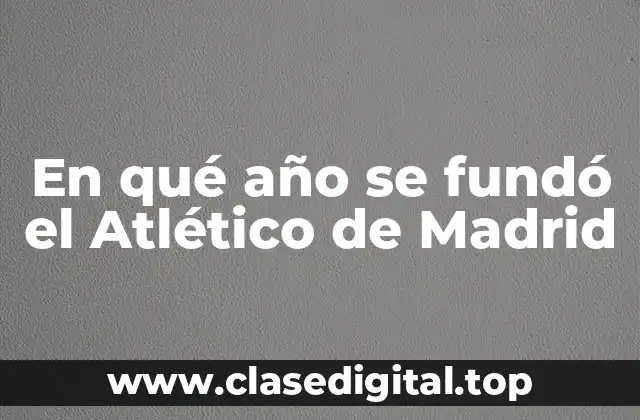 Los Orígenes del Atlético de Madrid