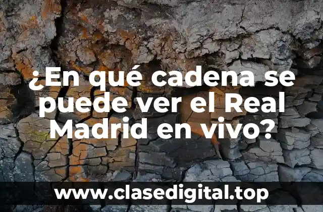 ¿En qué cadena se puede ver el Real Madrid en vivo?