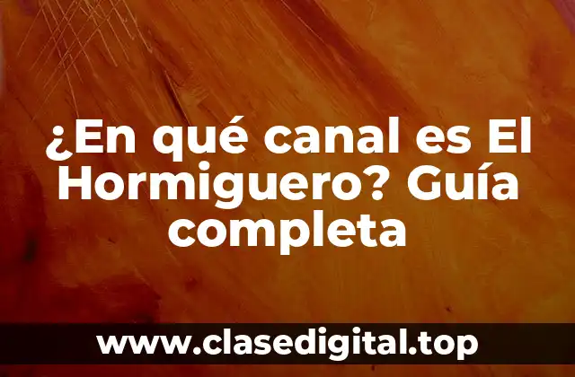 ¿En qué canal es El Hormiguero? Guía completa