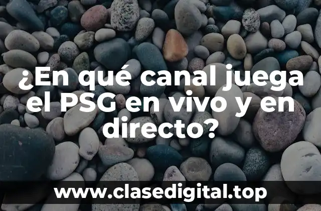 ¿En qué canal juega el PSG en vivo y en directo?