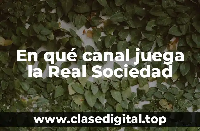 En qué canal juega la Real Sociedad