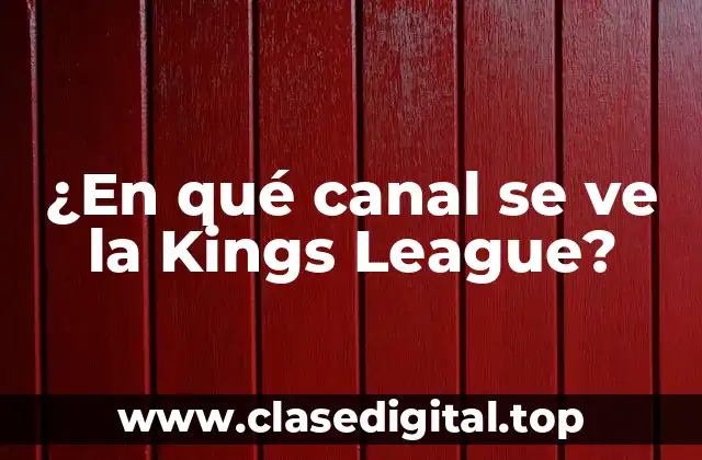 ¿En qué canal se ve la Kings League?