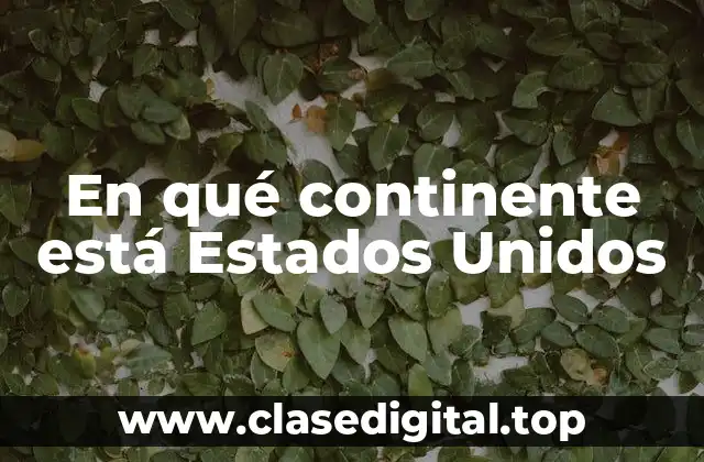 En qué continente está Estados Unidos