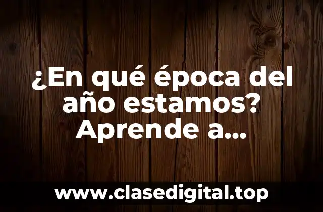 ¿En qué época del año estamos? Aprende a identificar las estaciones